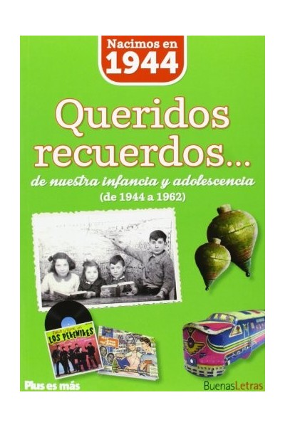 Nacimos en 1944. Queridos recuerdos... de nuestra infancia y adolescencia de 1944 a 1962